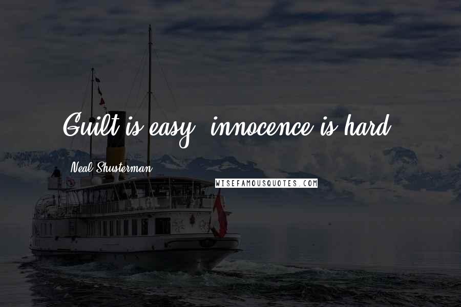 Neal Shusterman Quotes: Guilt is easy, innocence is hard.