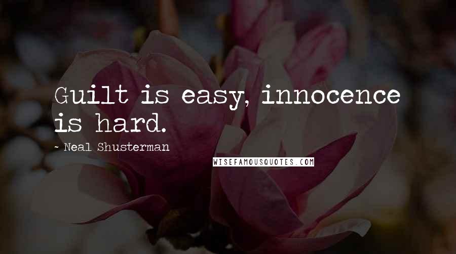 Neal Shusterman Quotes: Guilt is easy, innocence is hard.