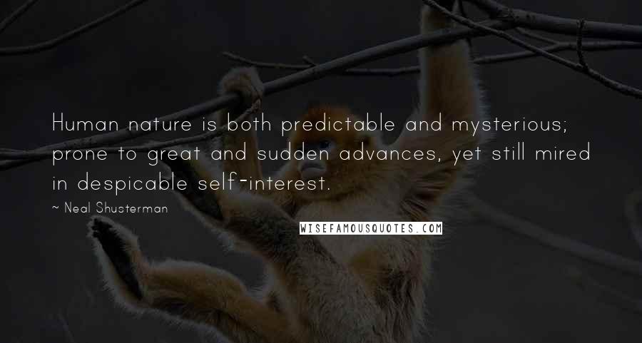 Neal Shusterman Quotes: Human nature is both predictable and mysterious; prone to great and sudden advances, yet still mired in despicable self-interest.