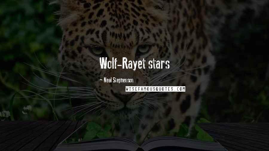 Neal Stephenson Quotes: Wolf-Rayet stars