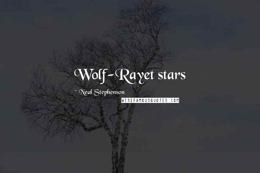 Neal Stephenson Quotes: Wolf-Rayet stars