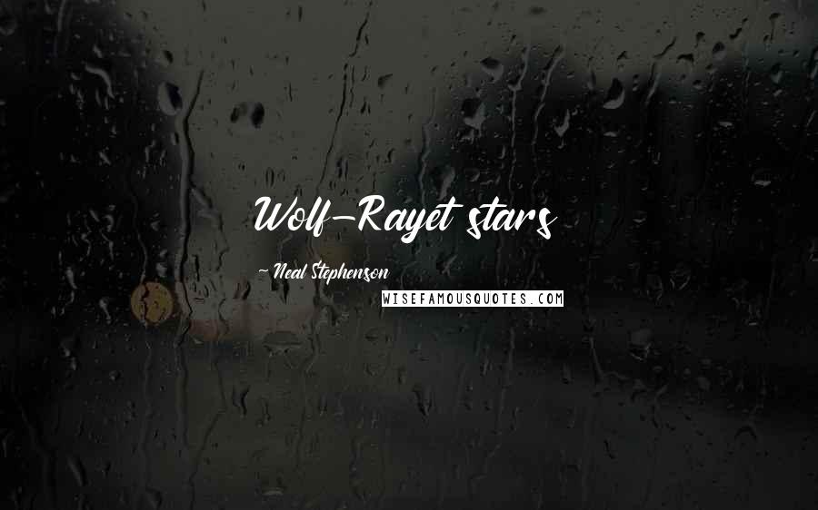 Neal Stephenson Quotes: Wolf-Rayet stars