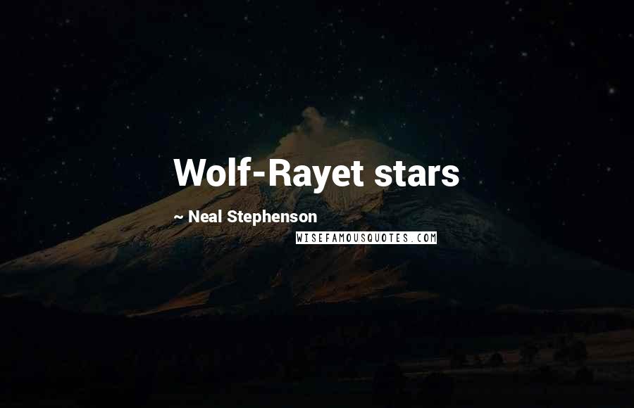 Neal Stephenson Quotes: Wolf-Rayet stars