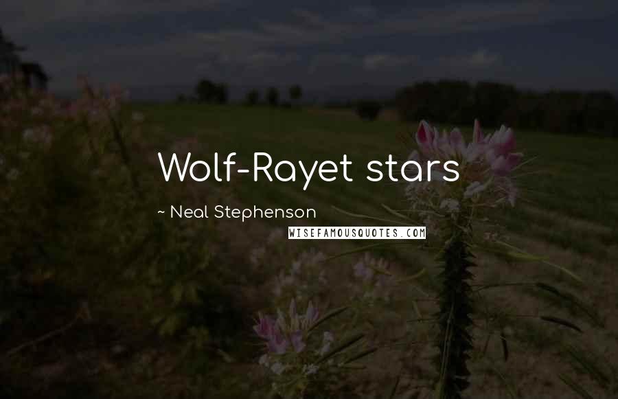 Neal Stephenson Quotes: Wolf-Rayet stars