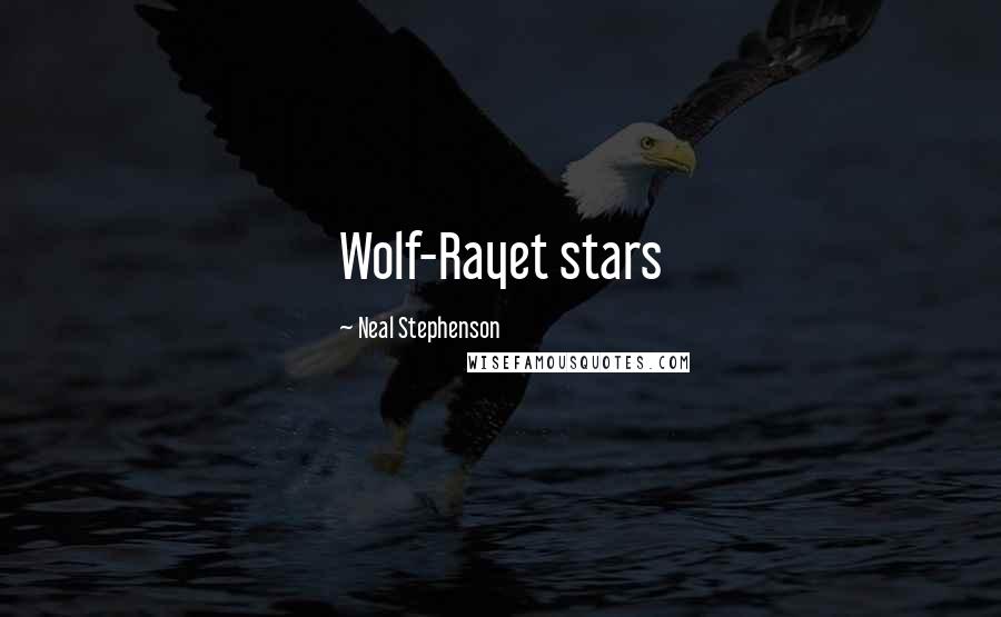 Neal Stephenson Quotes: Wolf-Rayet stars