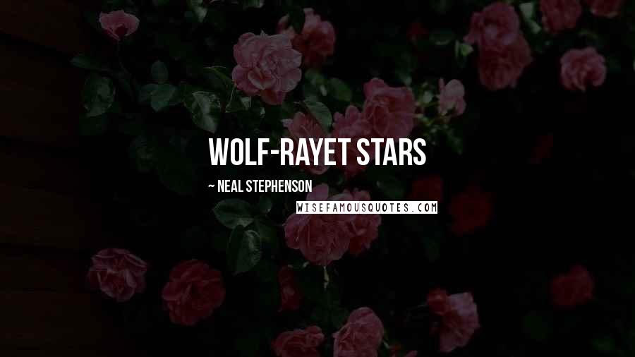 Neal Stephenson Quotes: Wolf-Rayet stars