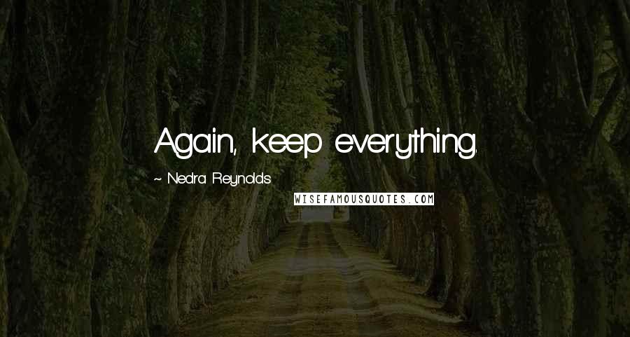 Nedra Reynolds Quotes: Again, keep everything.