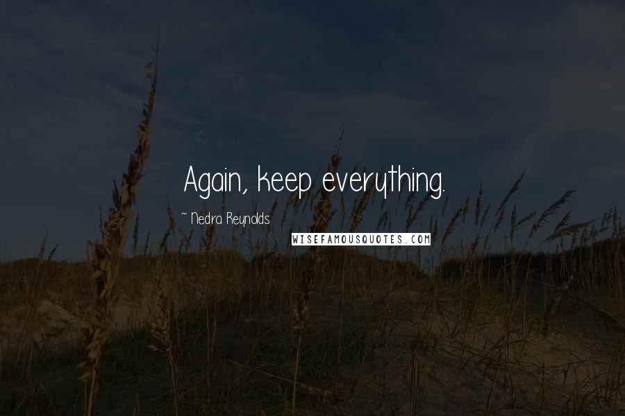 Nedra Reynolds Quotes: Again, keep everything.