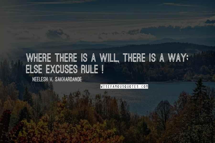 Neelesh V. Sakhardande Quotes: where there is a Will, there is a Way; else EXCUSES Rule !