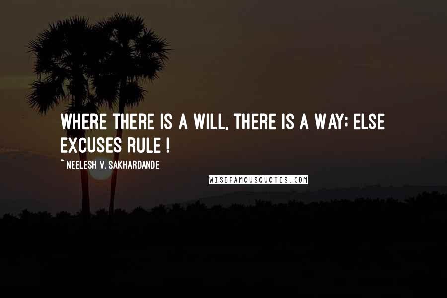 Neelesh V. Sakhardande Quotes: where there is a Will, there is a Way; else EXCUSES Rule !
