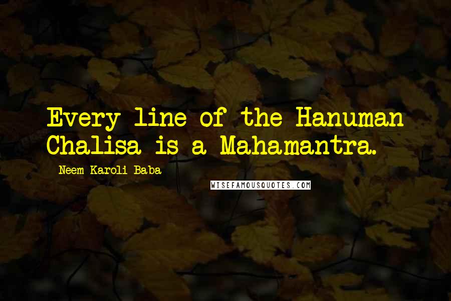 Neem Karoli Baba Quotes: Every line of the Hanuman Chalisa is a Mahamantra.