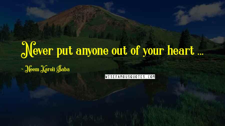 Neem Karoli Baba Quotes: Never put anyone out of your heart ...