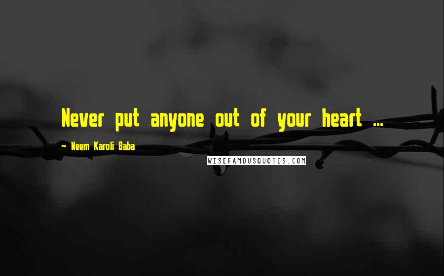Neem Karoli Baba Quotes: Never put anyone out of your heart ...