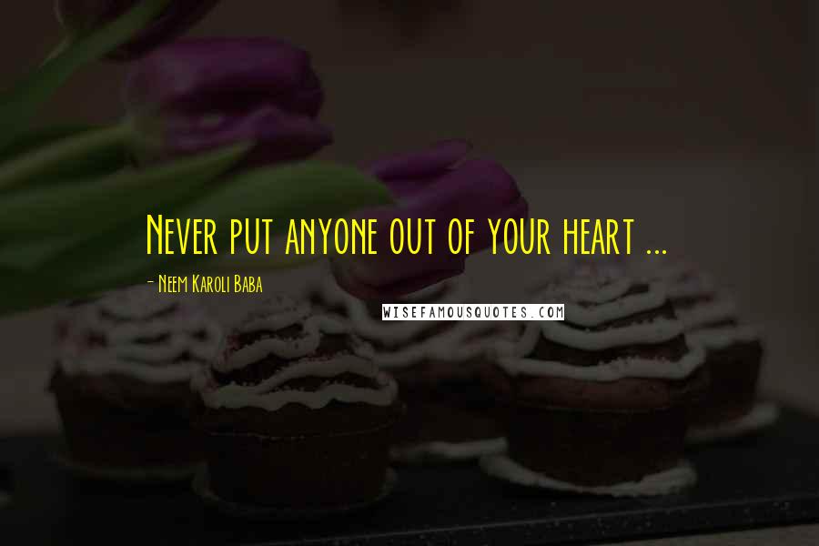 Neem Karoli Baba Quotes: Never put anyone out of your heart ...