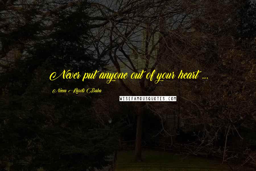 Neem Karoli Baba Quotes: Never put anyone out of your heart ...