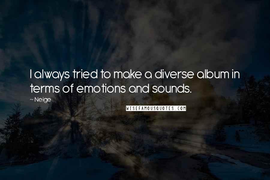 Neige Quotes: I always tried to make a diverse album in terms of emotions and sounds.