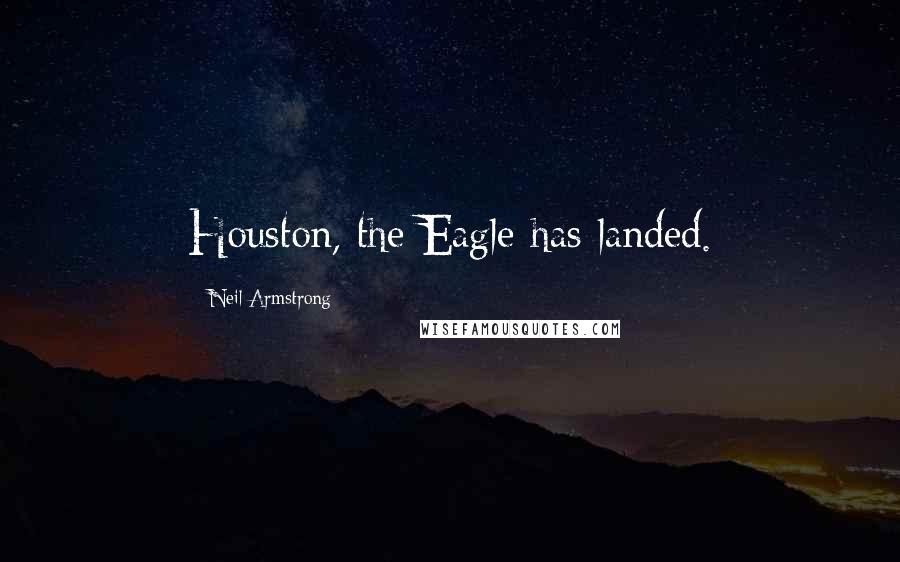 Neil Armstrong Quotes: Houston, the Eagle has landed.