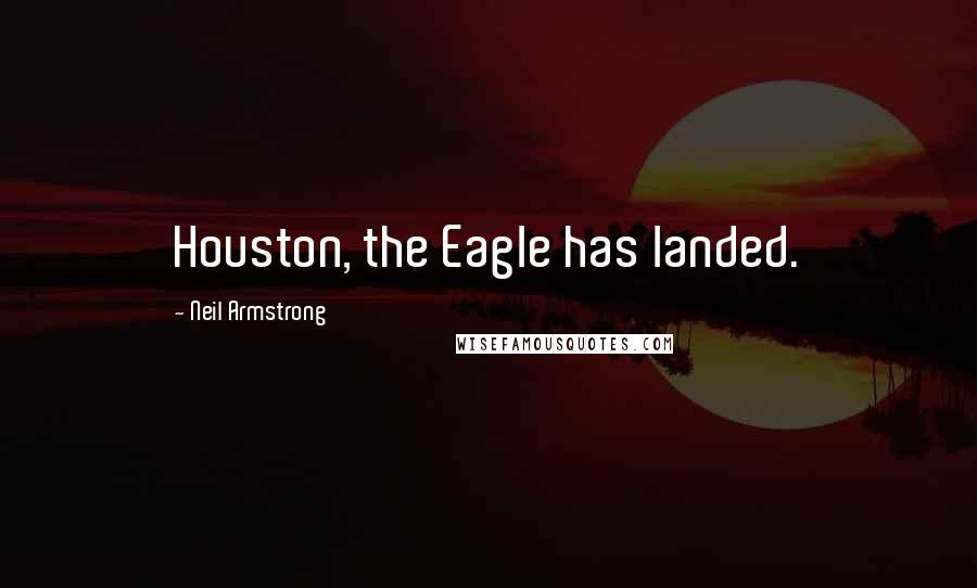 Neil Armstrong Quotes: Houston, the Eagle has landed.