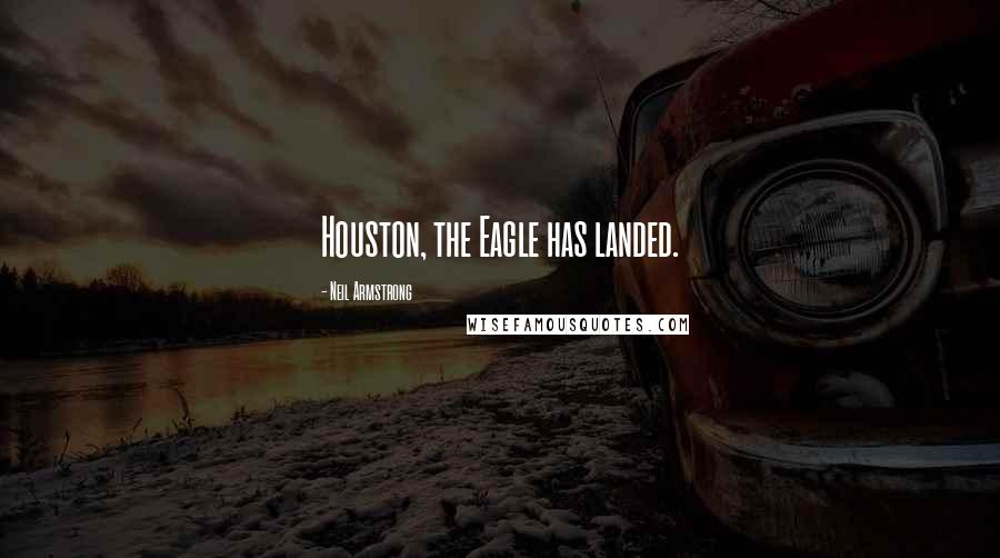 Neil Armstrong Quotes: Houston, the Eagle has landed.