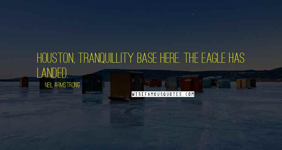 Neil Armstrong Quotes: Houston, Tranquillity Base here. The Eagle has landed.