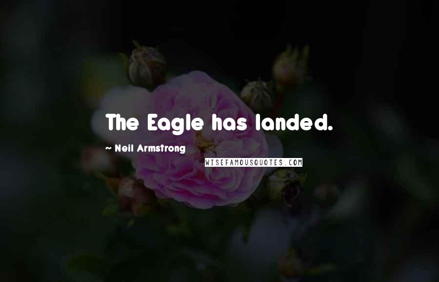 Neil Armstrong Quotes: The Eagle has landed.