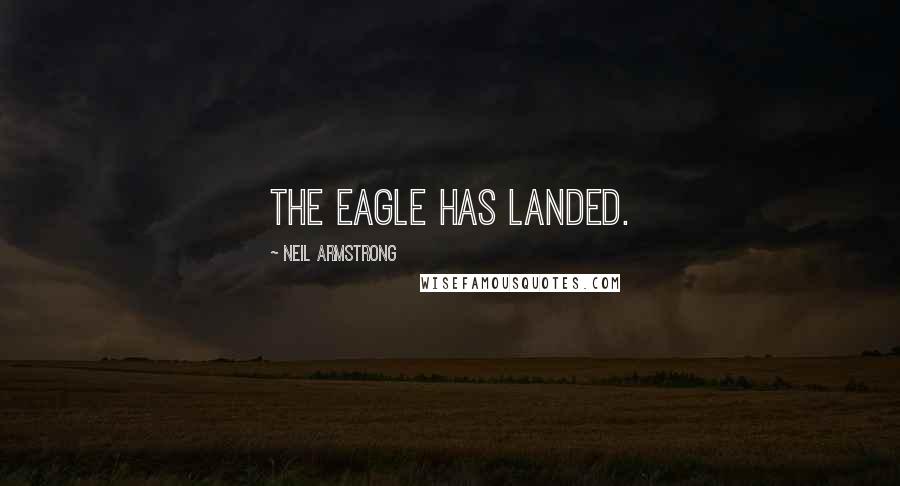 Neil Armstrong Quotes: The Eagle has landed.