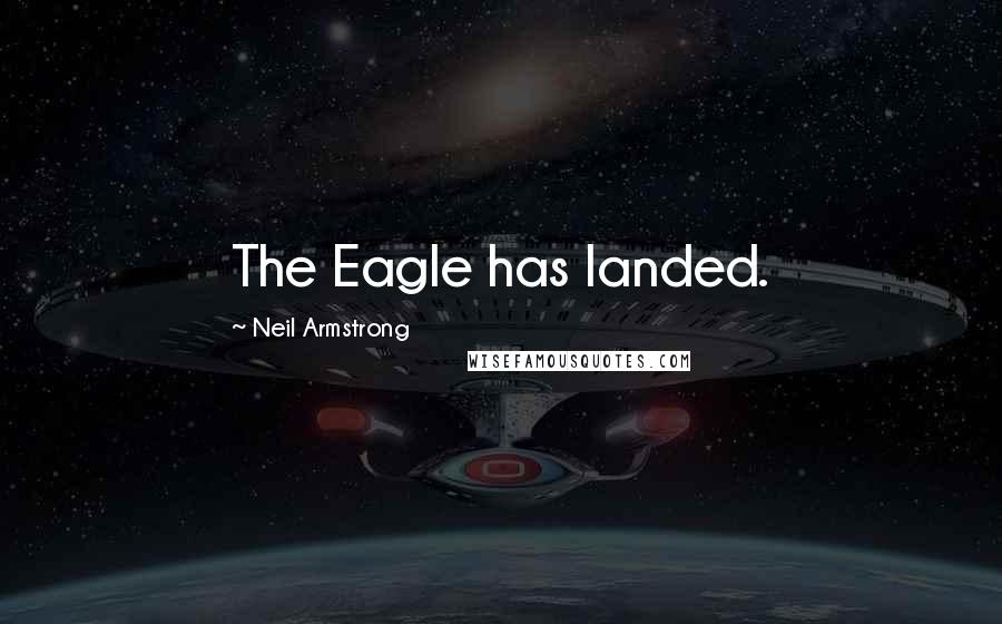 Neil Armstrong Quotes: The Eagle has landed.