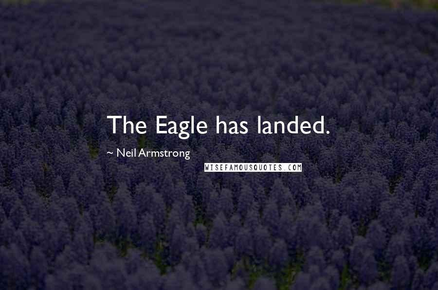 Neil Armstrong Quotes: The Eagle has landed.