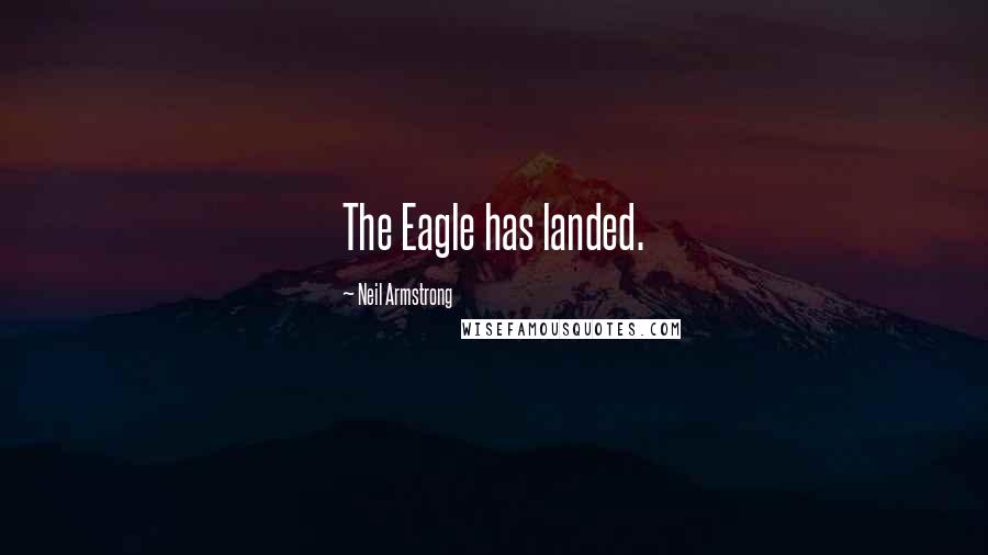 Neil Armstrong Quotes: The Eagle has landed.