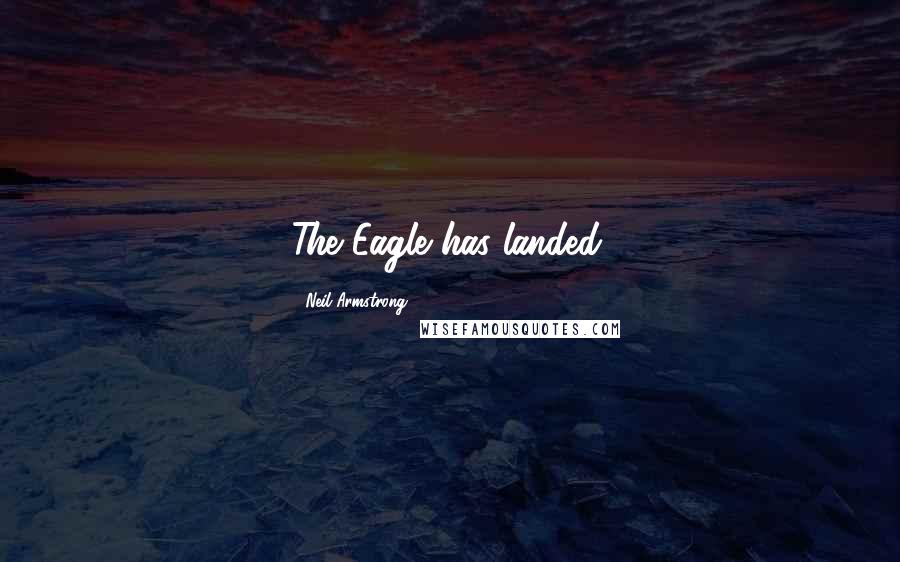 Neil Armstrong Quotes: The Eagle has landed.