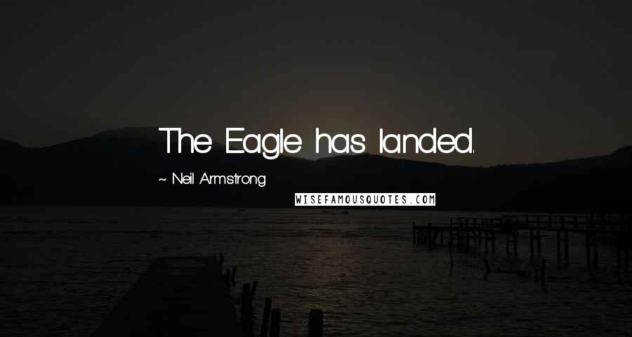 Neil Armstrong Quotes: The Eagle has landed.