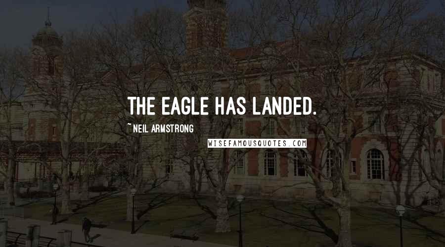 Neil Armstrong Quotes: The Eagle has landed.