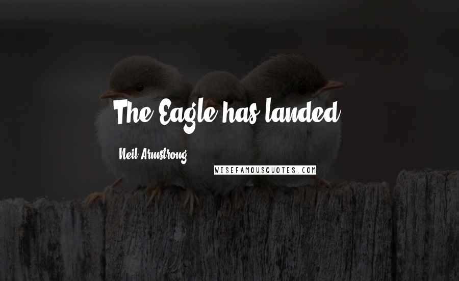 Neil Armstrong Quotes: The Eagle has landed.