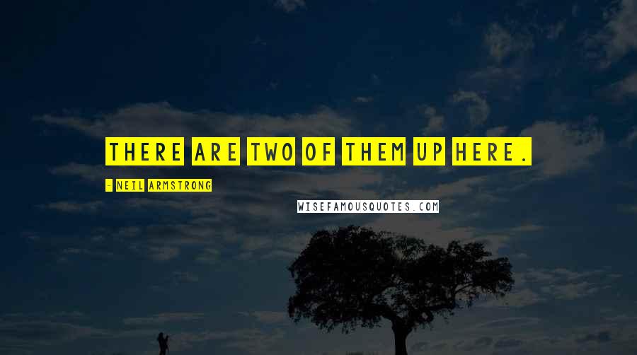 Neil Armstrong Quotes: There are two of them up here.