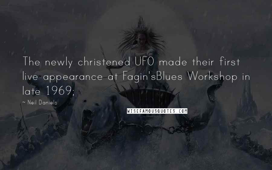 Neil Daniels Quotes: The newly christened UFO made their first live appearance at Fagin'sBlues Workshop in late 1969;