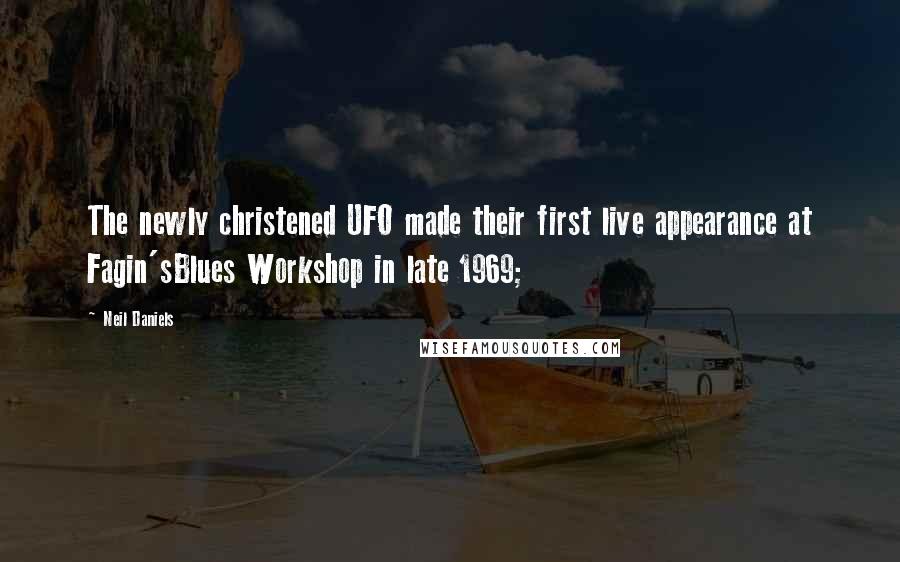 Neil Daniels Quotes: The newly christened UFO made their first live appearance at Fagin'sBlues Workshop in late 1969;