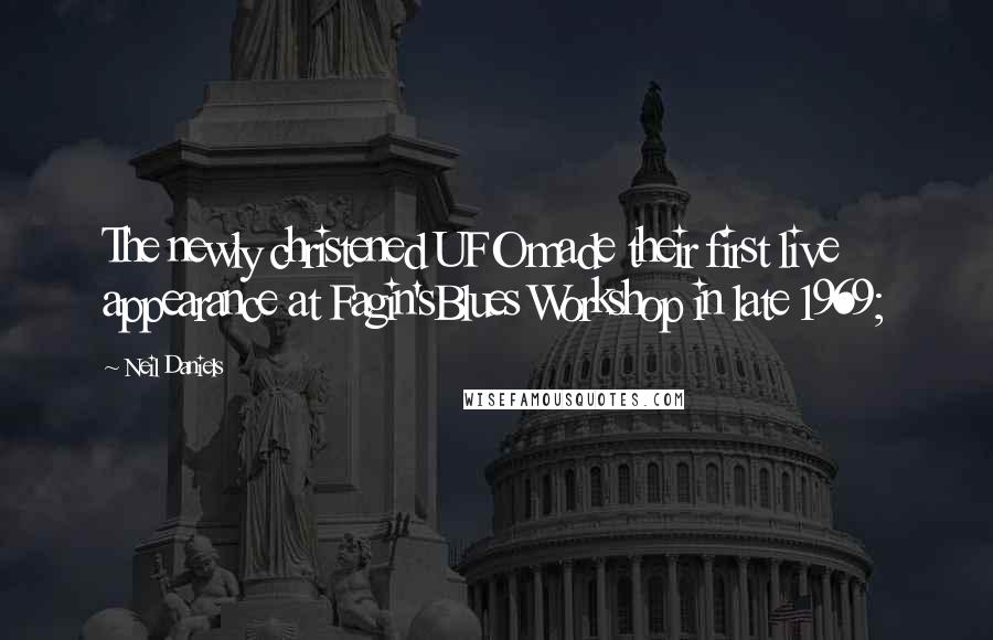 Neil Daniels Quotes: The newly christened UFO made their first live appearance at Fagin'sBlues Workshop in late 1969;