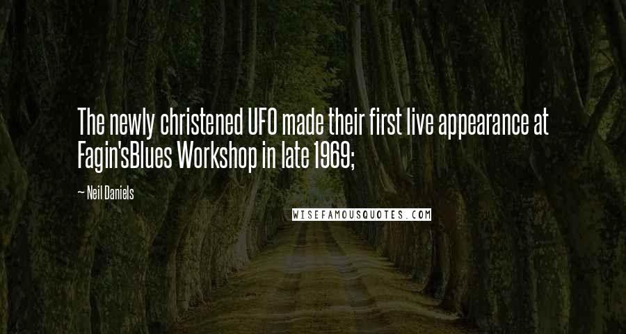 Neil Daniels Quotes: The newly christened UFO made their first live appearance at Fagin'sBlues Workshop in late 1969;