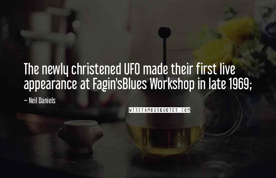 Neil Daniels Quotes: The newly christened UFO made their first live appearance at Fagin'sBlues Workshop in late 1969;