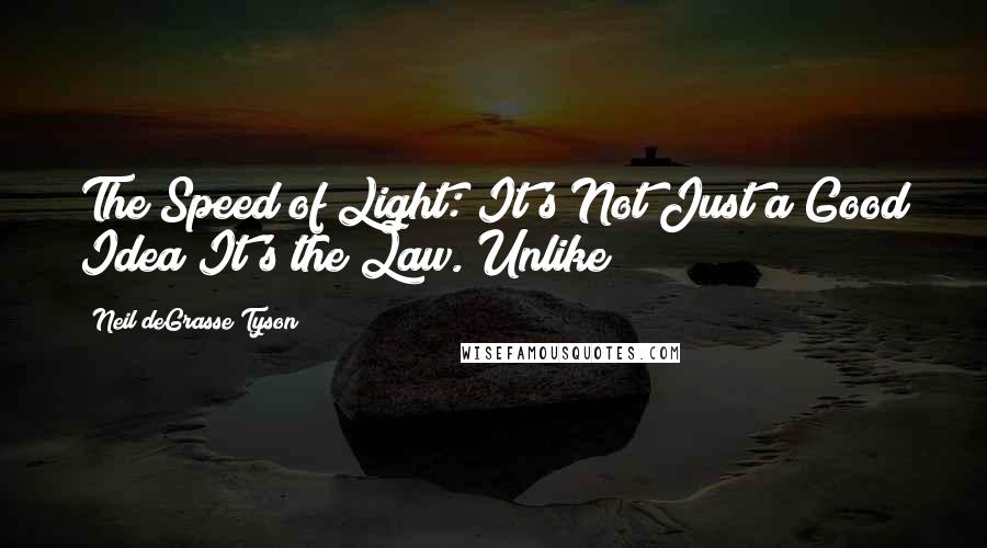 Neil DeGrasse Tyson Quotes: The Speed of Light: It's Not Just a Good Idea It's the Law. Unlike