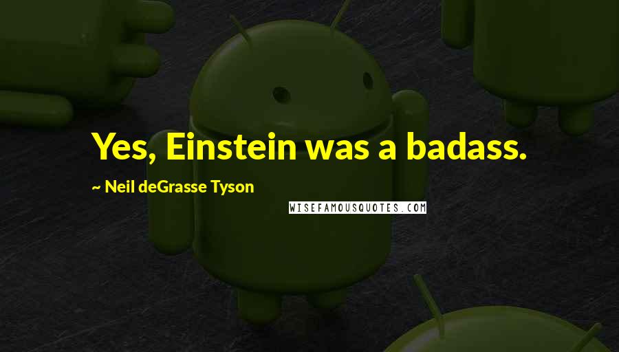 Neil DeGrasse Tyson Quotes: Yes, Einstein was a badass.