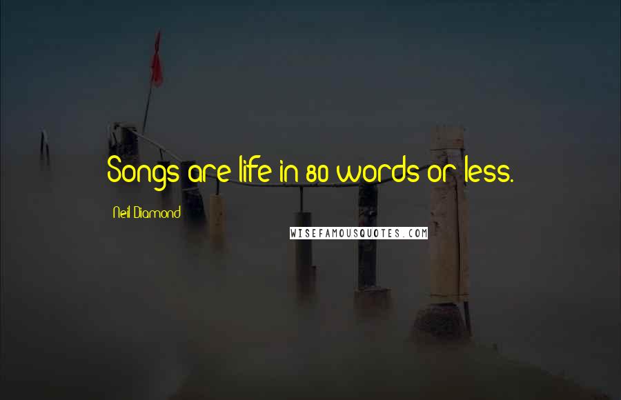 Neil Diamond Quotes: Songs are life in 80 words or less.