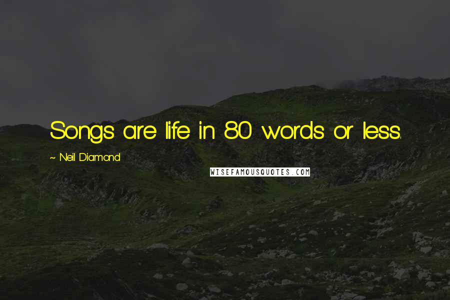 Neil Diamond Quotes: Songs are life in 80 words or less.