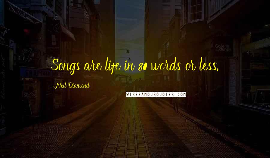 Neil Diamond Quotes: Songs are life in 80 words or less.