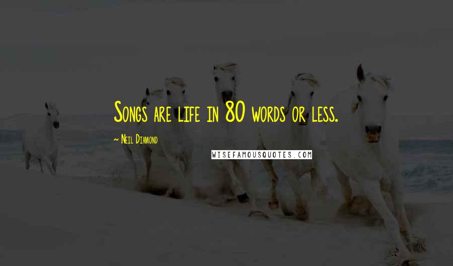 Neil Diamond Quotes: Songs are life in 80 words or less.