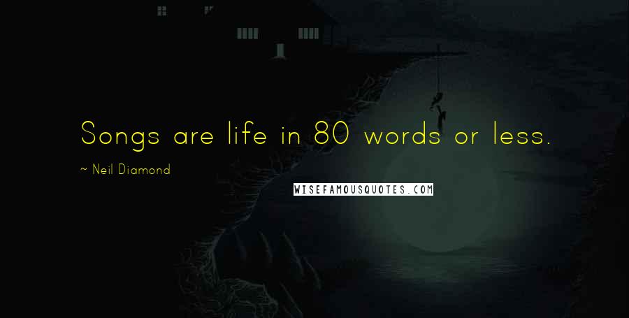 Neil Diamond Quotes: Songs are life in 80 words or less.