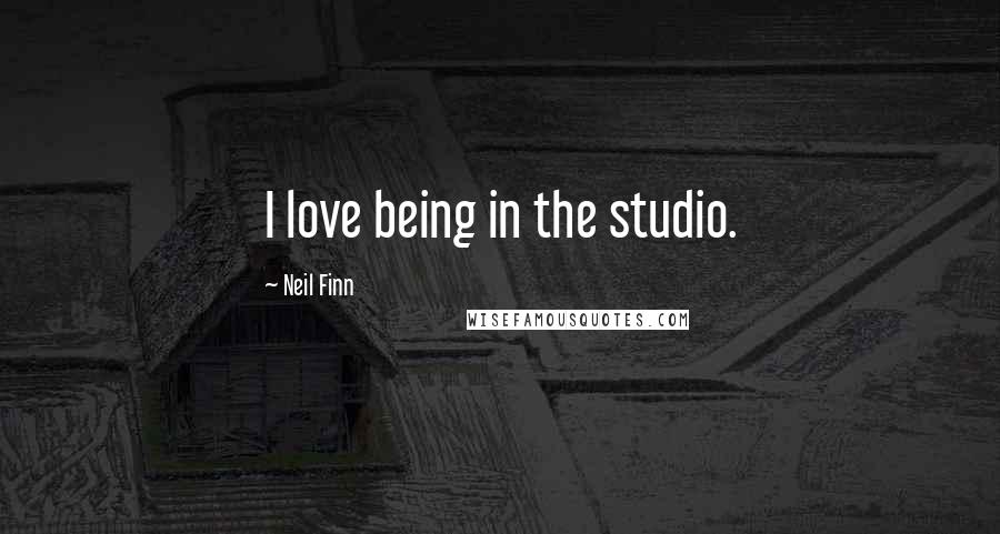 Neil Finn Quotes: I love being in the studio.