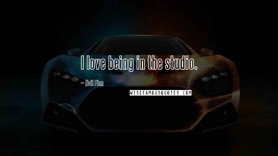 Neil Finn Quotes: I love being in the studio.