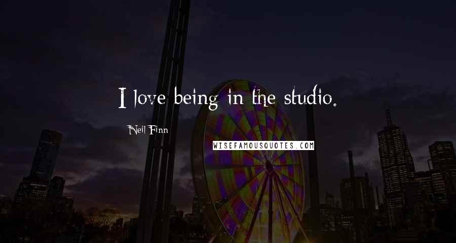 Neil Finn Quotes: I love being in the studio.