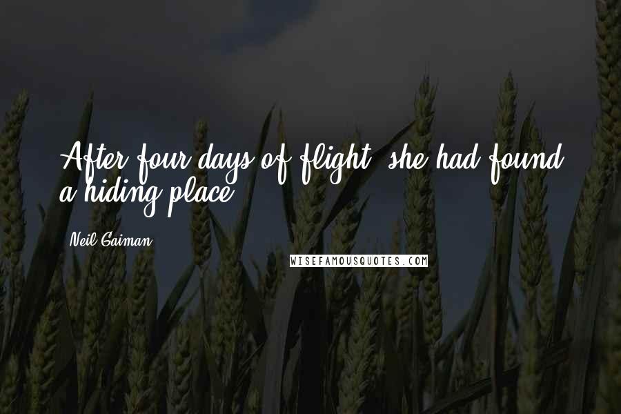 Neil Gaiman Quotes: After four days of flight, she had found a hiding place ...